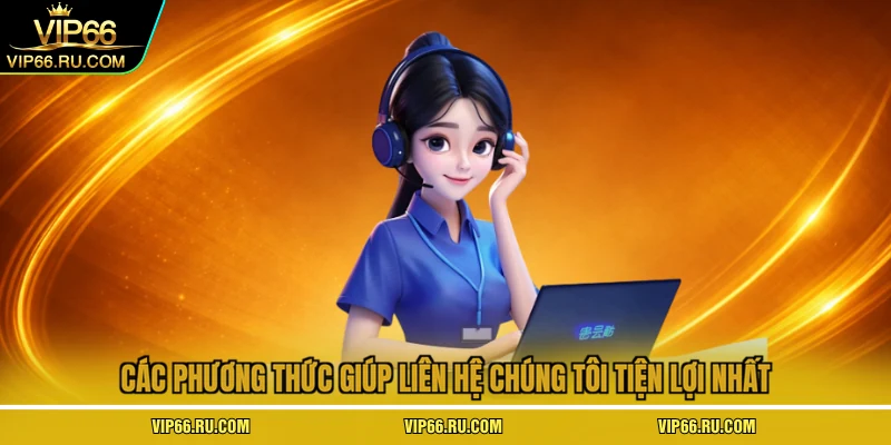 Các phương thức giúp liên hệ chúng tôi tiện lợi nhất