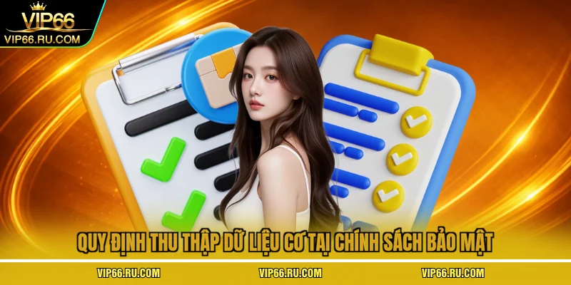  Quy định thu thập dữ liệu có tại chính sách bảo mật