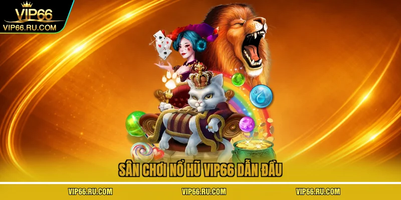 Sân chơi nổ hũ VIP66 dẫn đầu