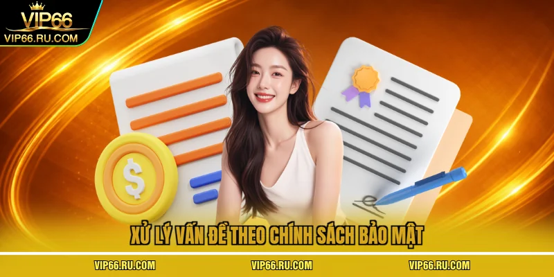  Xử lý vấn đề theo chính sách bảo mật